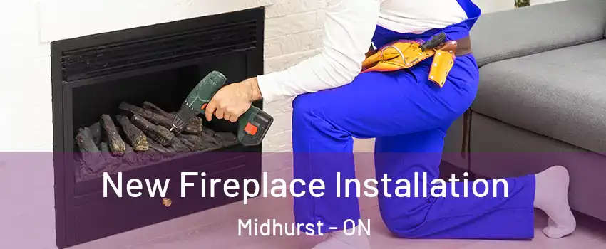 New Fireplace Installation Midhurst - ON