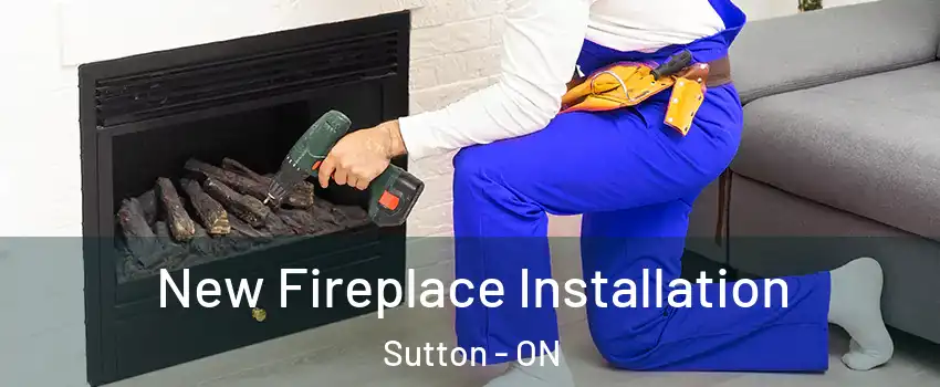  New Fireplace Installation Sutton - ON