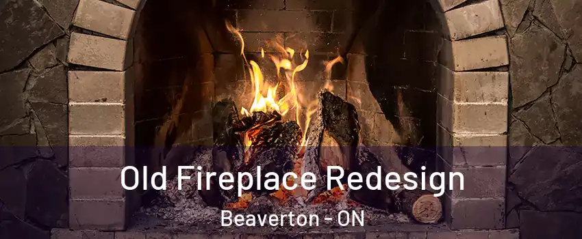 Old Fireplace Redesign Beaverton - ON