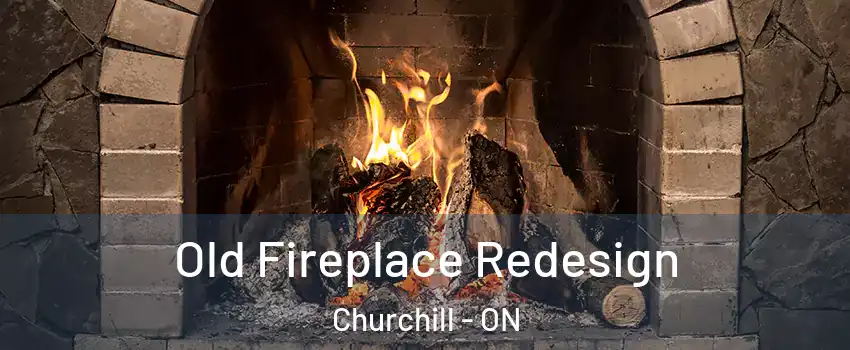  Old Fireplace Redesign Churchill - ON