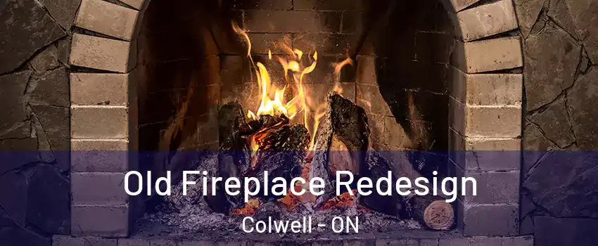 Old Fireplace Redesign Colwell - ON