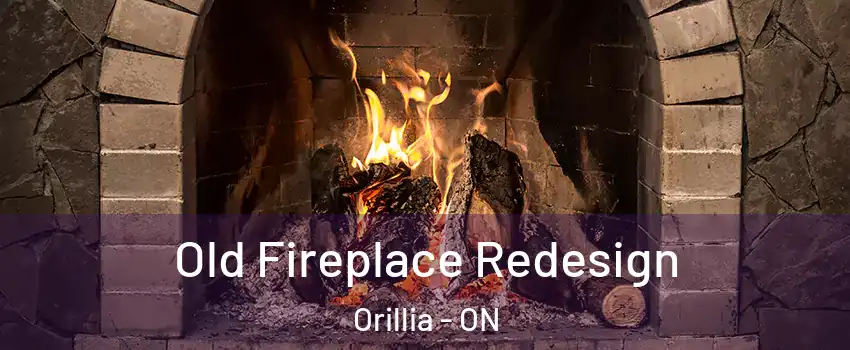  Old Fireplace Redesign Orillia - ON