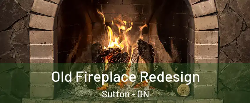  Old Fireplace Redesign Sutton - ON