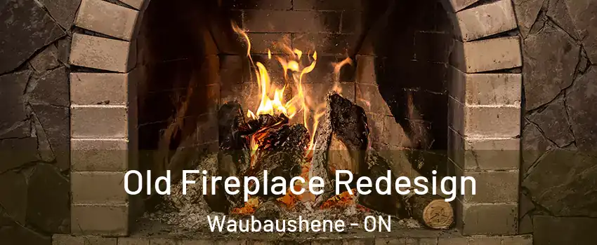  Old Fireplace Redesign Waubaushene - ON