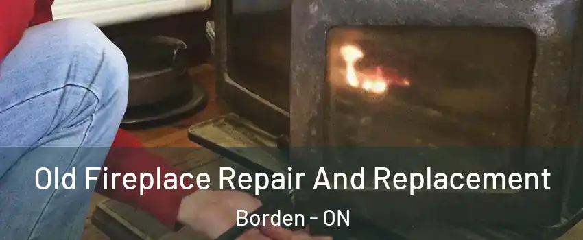  Old Fireplace Repair And Replacement Borden - ON