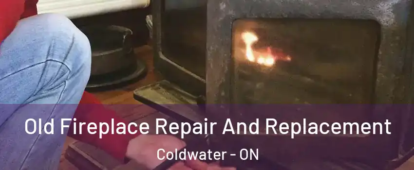  Old Fireplace Repair And Replacement Coldwater - ON
