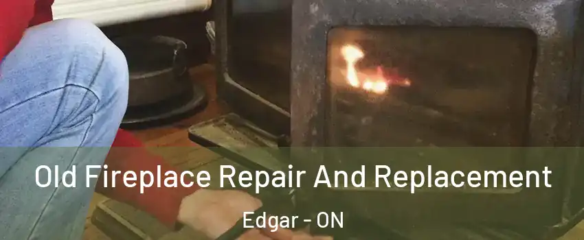  Old Fireplace Repair And Replacement Edgar - ON