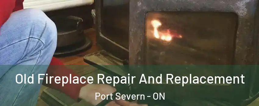  Old Fireplace Repair And Replacement Port Severn - ON