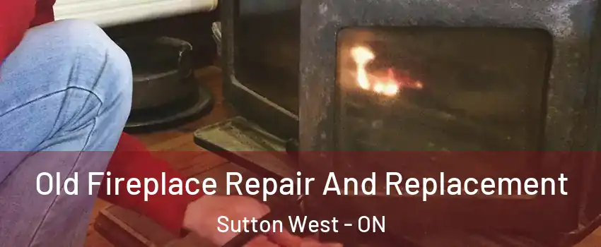 Old Fireplace Repair And Replacement Sutton West - ON