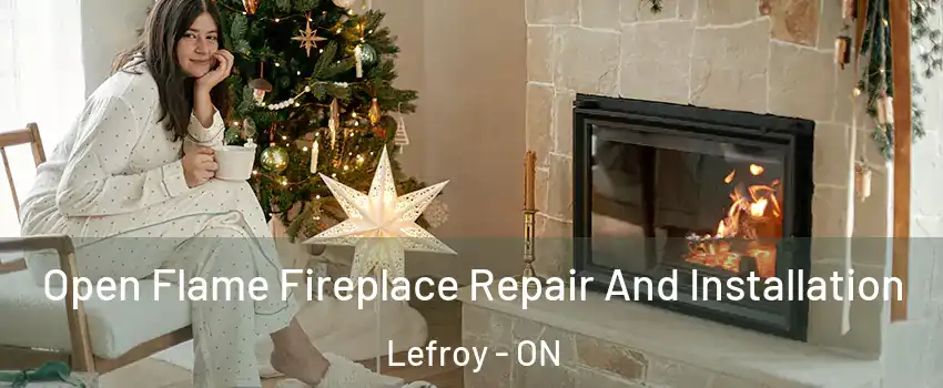  Open Flame Fireplace Repair And Installation Lefroy - ON