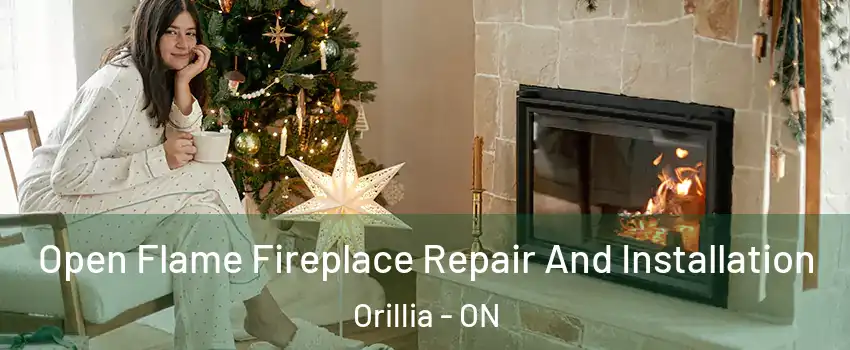  Open Flame Fireplace Repair And Installation Orillia - ON