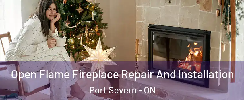 Open Flame Fireplace Repair And Installation Port Severn - ON