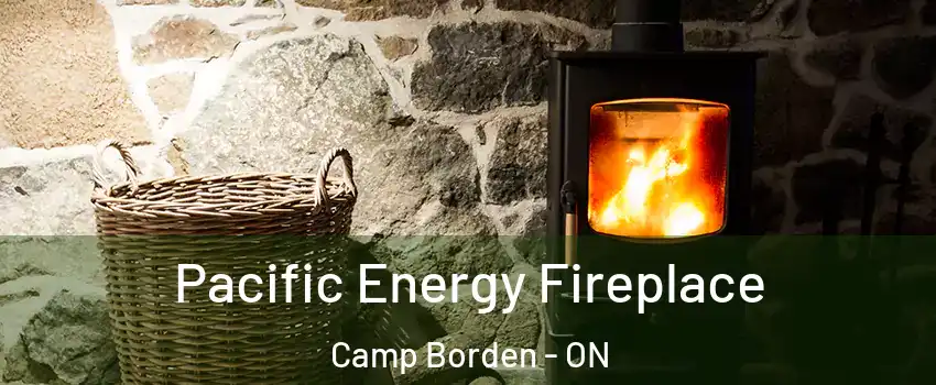  Pacific Energy Fireplace Camp Borden - ON