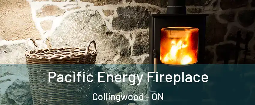 Pacific Energy Fireplace Collingwood - ON