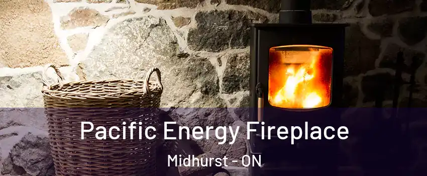  Pacific Energy Fireplace Midhurst - ON