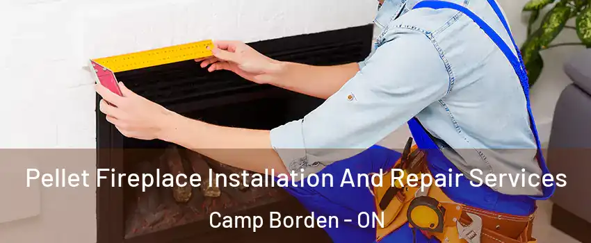  Pellet Fireplace Installation And Repair Services Camp Borden - ON