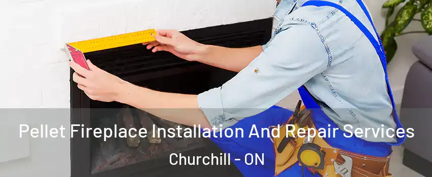  Pellet Fireplace Installation And Repair Services Churchill - ON