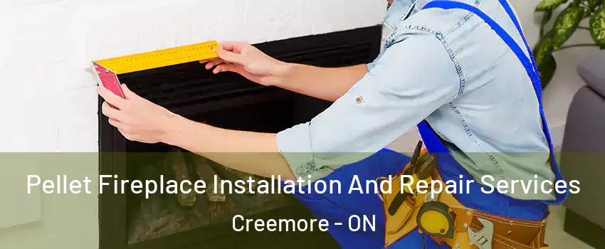  Pellet Fireplace Installation And Repair Services Creemore - ON