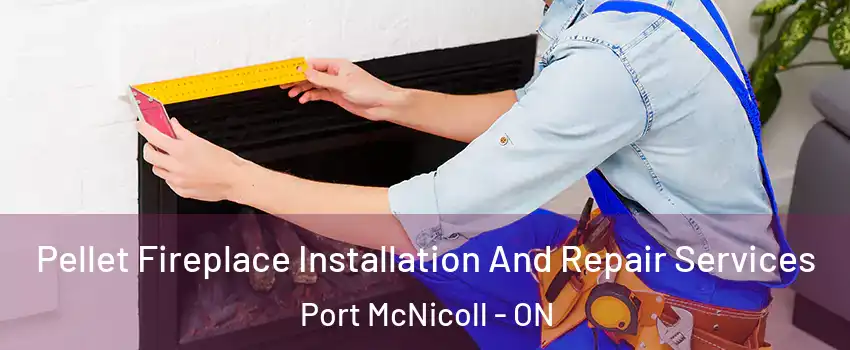  Pellet Fireplace Installation And Repair Services Port McNicoll - ON