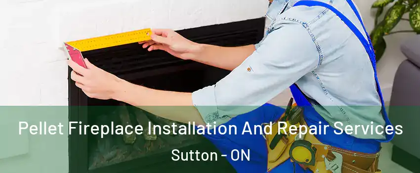  Pellet Fireplace Installation And Repair Services Sutton - ON