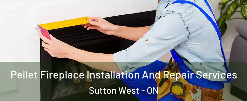  Pellet Fireplace Installation And Repair Services Sutton West - ON