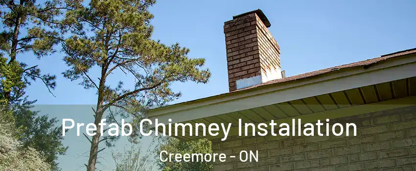  Prefab Chimney Installation Creemore - ON
