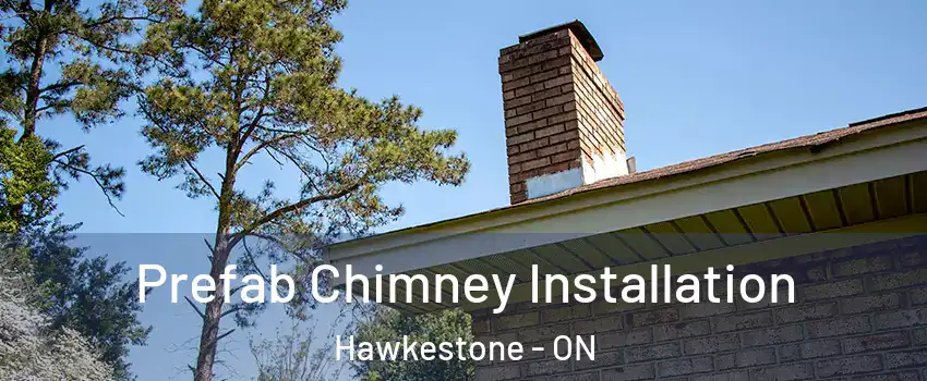  Prefab Chimney Installation Hawkestone - ON