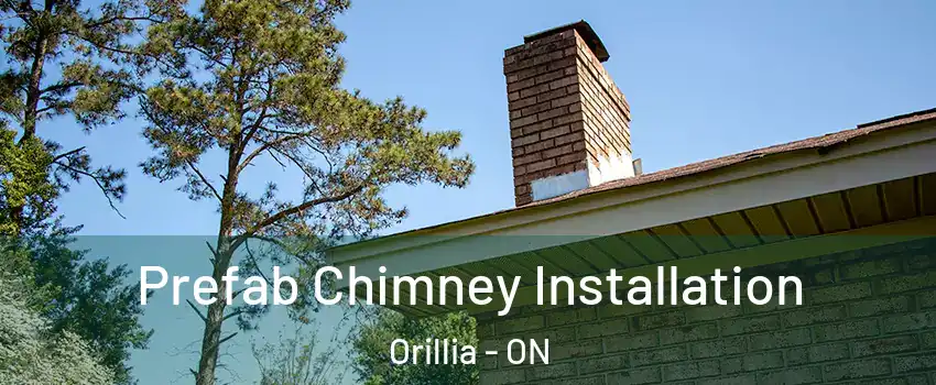  Prefab Chimney Installation Orillia - ON