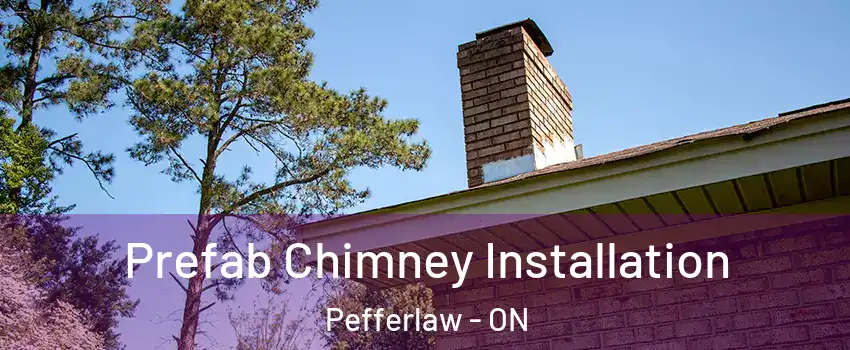  Prefab Chimney Installation Pefferlaw - ON