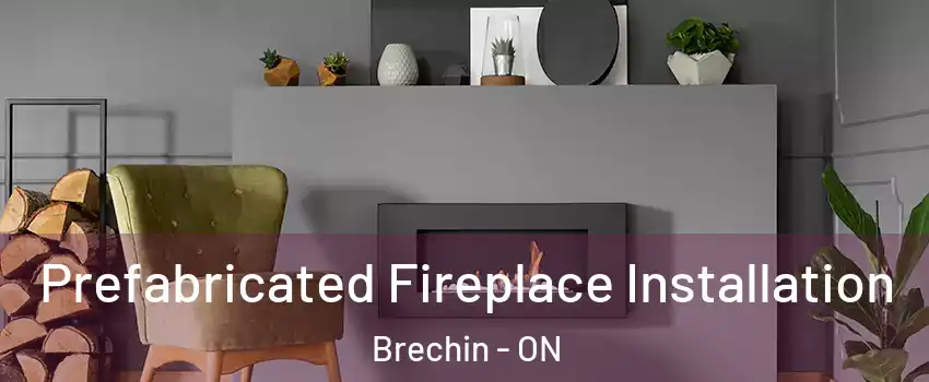  Prefabricated Fireplace Installation Brechin - ON