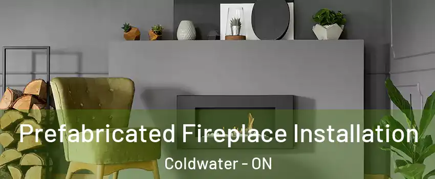  Prefabricated Fireplace Installation Coldwater - ON