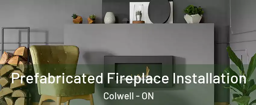 Prefabricated Fireplace Installation Colwell - ON
