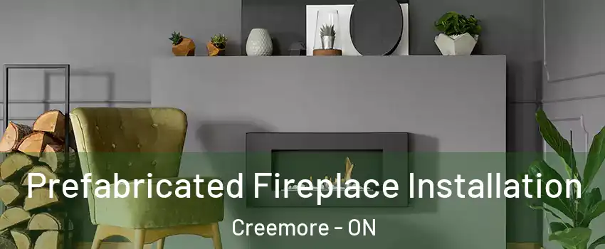  Prefabricated Fireplace Installation Creemore - ON