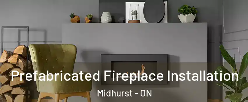  Prefabricated Fireplace Installation Midhurst - ON