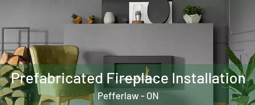  Prefabricated Fireplace Installation Pefferlaw - ON