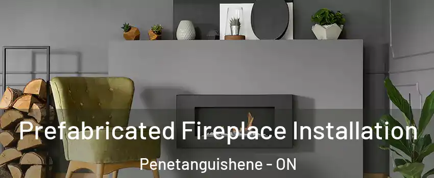  Prefabricated Fireplace Installation Penetanguishene - ON