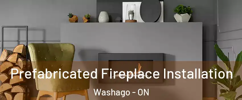  Prefabricated Fireplace Installation Washago - ON