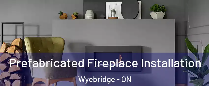  Prefabricated Fireplace Installation Wyebridge - ON