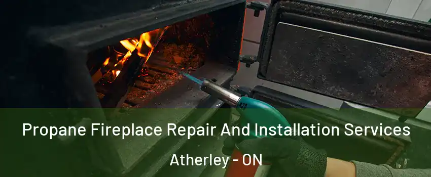  Propane Fireplace Repair And Installation Services Atherley - ON