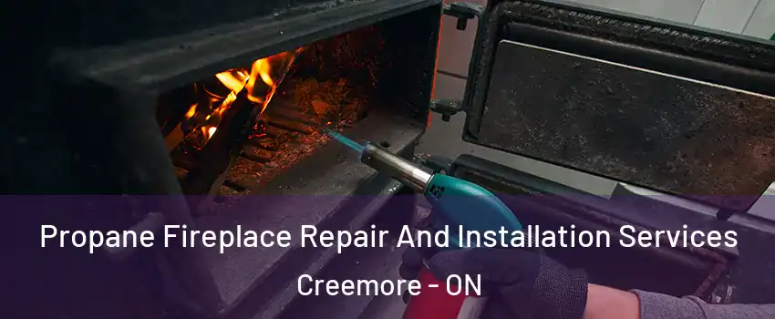  Propane Fireplace Repair And Installation Services Creemore - ON