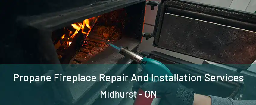  Propane Fireplace Repair And Installation Services Midhurst - ON
