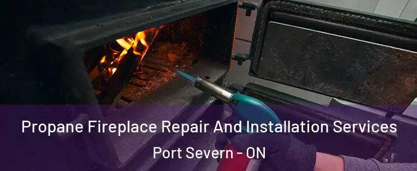 Propane Fireplace Repair And Installation Services Port Severn - ON