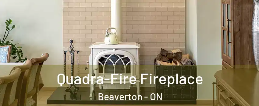 Quadra-Fire Fireplace Beaverton - ON