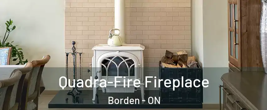  Quadra-Fire Fireplace Borden - ON