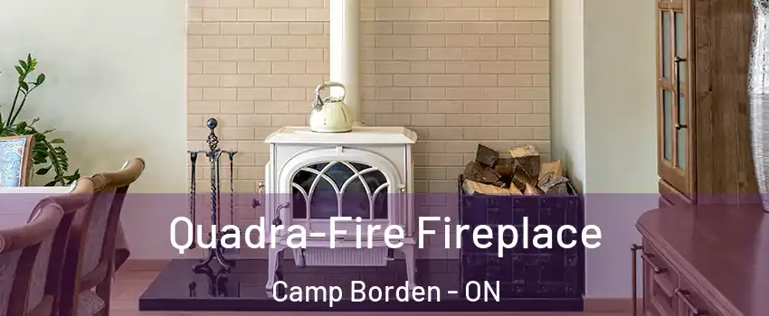  Quadra-Fire Fireplace Camp Borden - ON