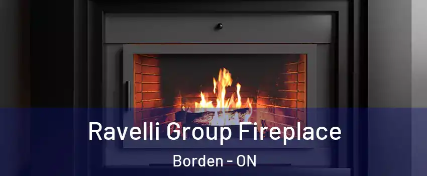  Ravelli Group Fireplace Borden - ON