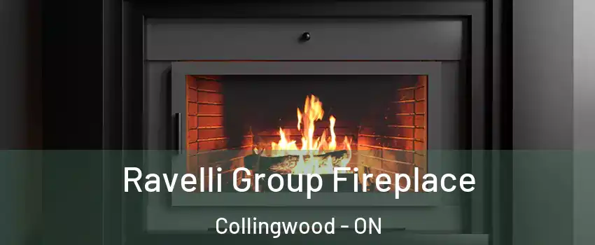 Ravelli Group Fireplace Collingwood - ON