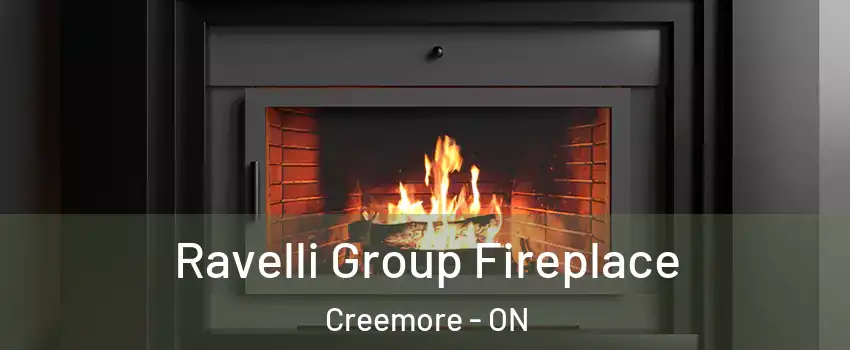  Ravelli Group Fireplace Creemore - ON