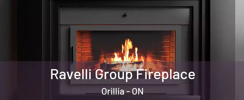  Ravelli Group Fireplace Orillia - ON
