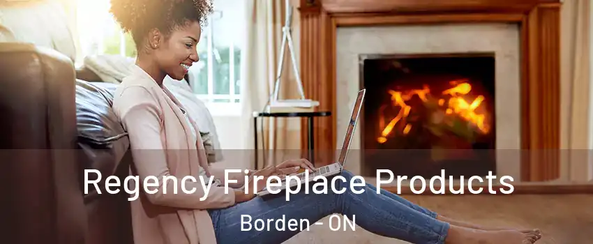  Regency Fireplace Products Borden - ON
